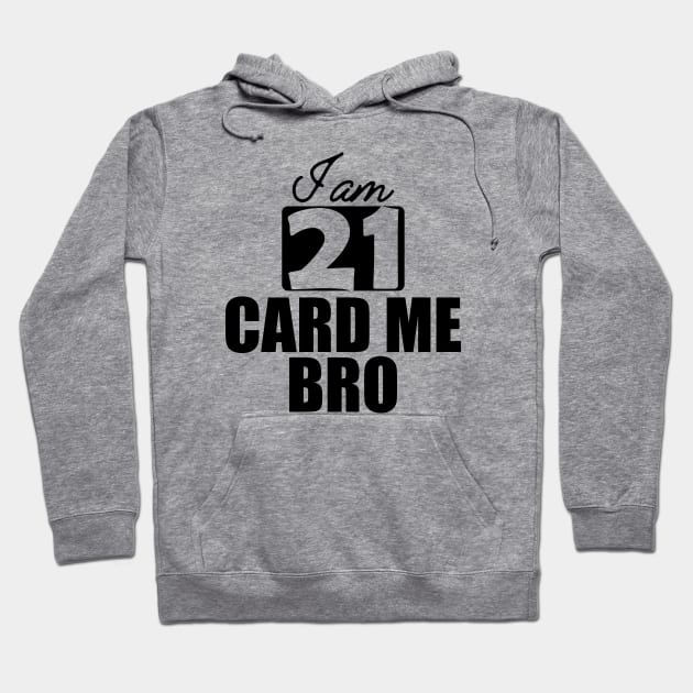 21st Birthday - I am 21 card me bro Hoodie by KC Happy Shop